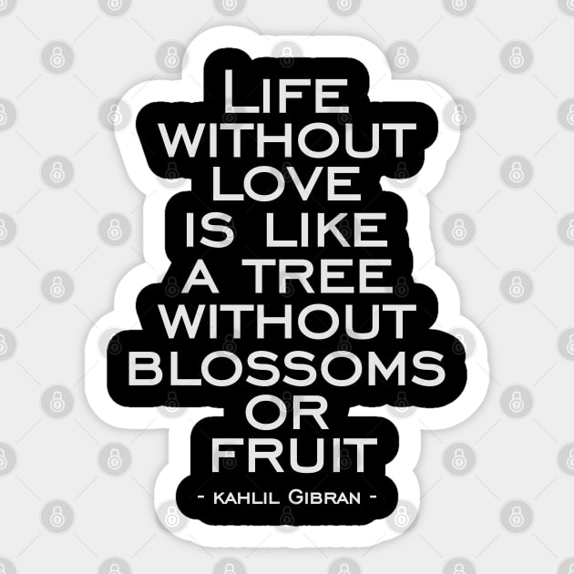 Life without love is like a tree without blossoms or fruit Sticker by naraka